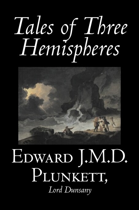 Front cover_Tales of Three Hemispheres by Edward J. M. D. Plunkett, Fiction, Classics, Fantasy, Horror