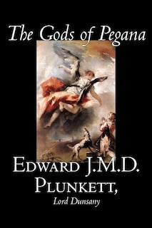 Couverture_The Gods of Pegana by Edward J. M. D. Plunkett, Fiction, Classics, Fantasy, Horror