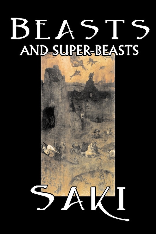 Front cover_Beasts and Super-Beasts by Saki, Fiction, Classic, Literary, Short Stories
