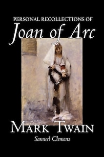 Front cover_Personal Recollections of Joan of Arc by Mark Twain, Fiction, Classics