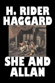 Front cover_She and Allan by H. Rider Haggard, Fiction, Fantasy, Action & Adventure, Fairy Tales, Folk Tales, Legends & Mythology