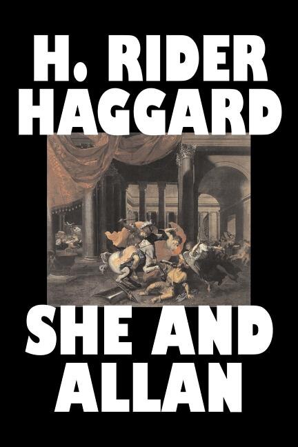 Front cover_She and Allan by H. Rider Haggard, Fiction, Fantasy, Action & Adventure, Fairy Tales, Folk Tales, Legends & Mythology