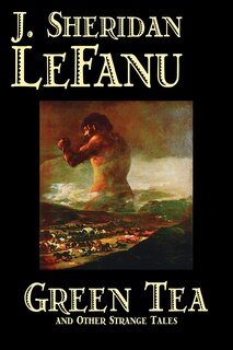 Front cover_Green Tea And Other Strange Tales By J. Sheridan Lefanu, Fiction, Literary, Horror, Fantasy