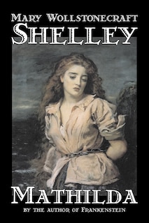 Front cover_Mathilda By Mary Wollstonecraft Shelley, Fiction, Classics