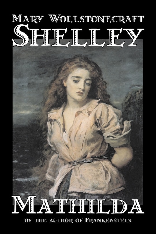 Front cover_Mathilda By Mary Wollstonecraft Shelley, Fiction, Classics