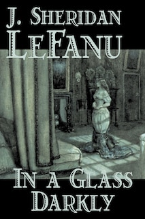 Front cover_In a Glass Darkly by Joseph Sheridan Le Fanu, Fiction, Literary, Horror, Fantasy