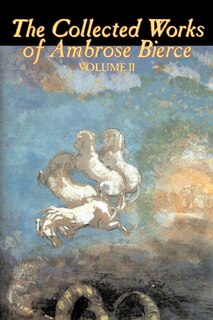 Front cover_The Collected Works of Ambrose Bierce, Vol. II of II, Fiction, Fantasy, Classics, Horror