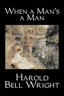 Couverture_When a Man's a Man by Harold Bell Wright, Fiction, Classics, Historical, Sagas