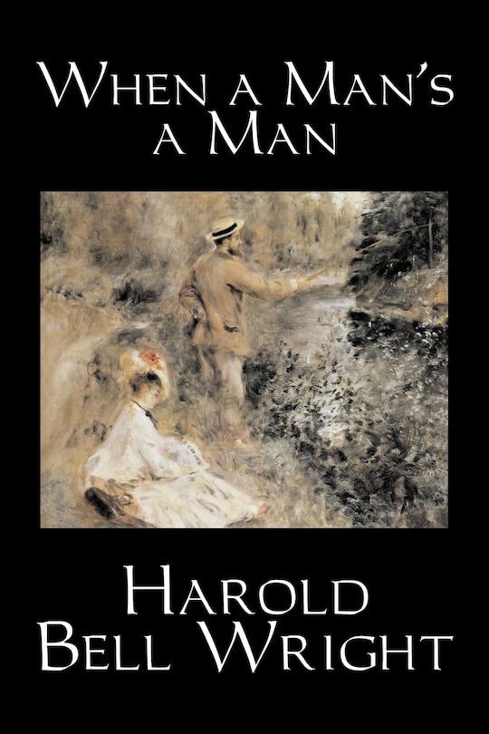 Couverture_When a Man's a Man by Harold Bell Wright, Fiction, Classics, Historical, Sagas