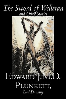 Couverture_The Sword Of Welleran And Other Stories By Edward J. M. D. Plunkett, Fiction, Classics, Fantasy, Horror