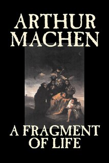 Front cover_A Fragment of Life by Arthur Machen, Fiction, Classics, Literary, Fantasy