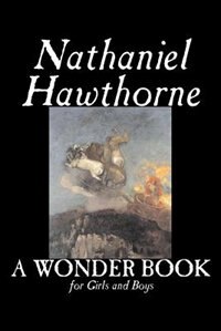 Front cover_A Wonder Book for Girls and Boys by Nathaniel Hawthorne, Fiction, Classics