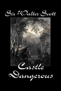 Front cover_Castle Dangerous by Sir Walter Scott, Fiction, Historical, Literary, Classics