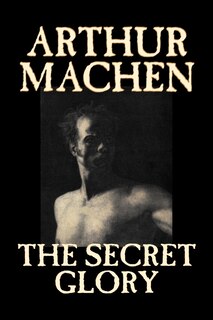 Front cover_The Secret Glory by Arthur Machen, Fiction, Fantasy, Classics, Horror