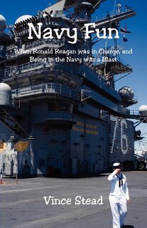 Front cover_Navy Fun - When Ronald Reagan was in Charge, and Being in the Navy was a Blast
