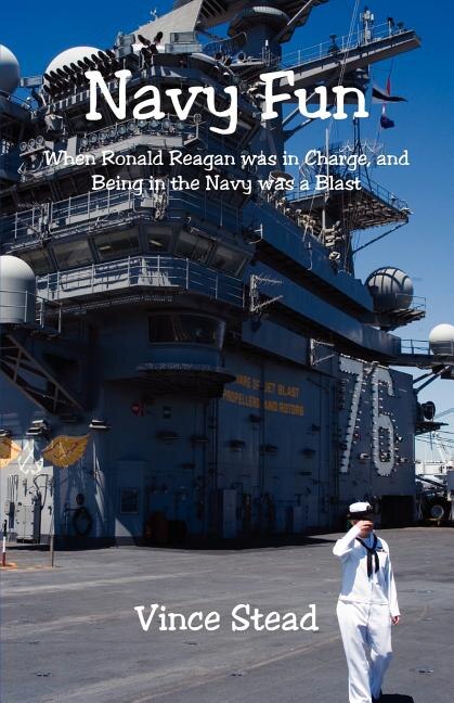 Front cover_Navy Fun - When Ronald Reagan was in Charge, and Being in the Navy was a Blast