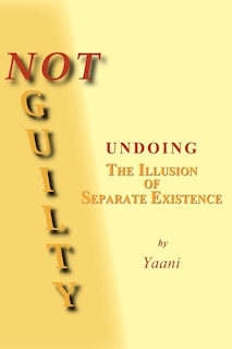 Couverture_Not Guilty - Undoing the Illusion of Separate Existence