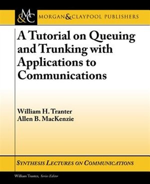 A Tutorial on Queuing and Trunking with Applications to Communications: A Brief Tutorial