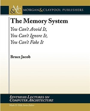 The Memory System: You Can't Avoid It, You Can't Ignore It, You Can't Fake It