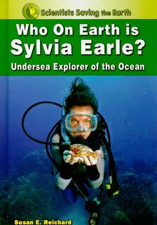 Who on Earth Is Sylvia Earle?: Undersea Explorer of the Ocean