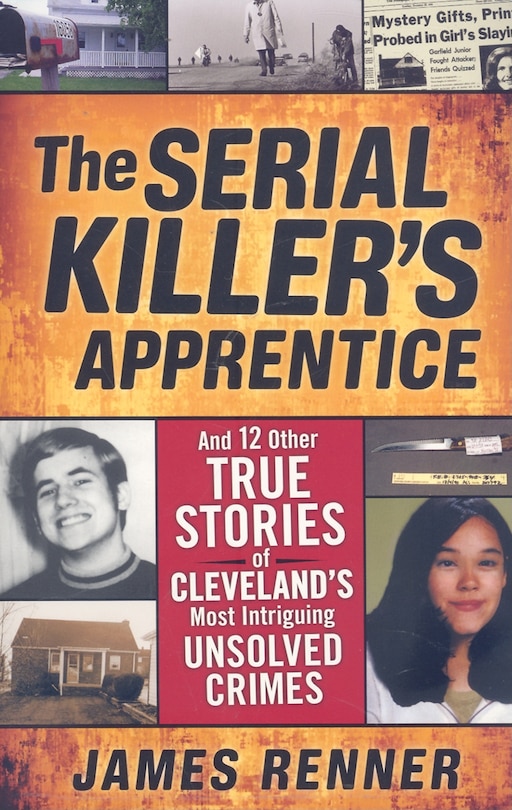 The Serial Killer's Apprentice: And 12 Other True Stories of Cleveland's Most Intriguing Unsolved Crimes