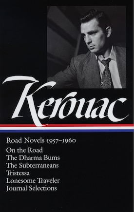 Jack Kerouac: Road Novels 1957-1960 (LOA #174): On the Road / The Dharma Bums / The Subterraneans / Tristessa / Lonesome  Traveler / journal selections