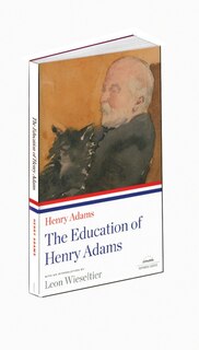 The Education Of Henry Adams: A Library Of America Paperback Classic