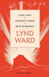 Front cover_Lynd Ward: Gods' Man, Madman's Drum, Wild Pilgrimage (loa #210)