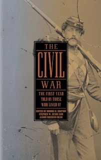 Front cover_The Civil War: The First Year Told by Those Who Lived It (LOA #212)