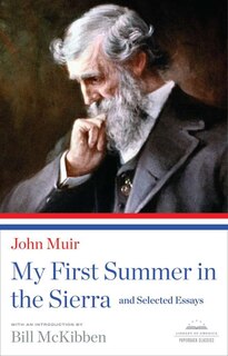 My First Summer In The Sierra And Selected Essays: A Library Of America Paperback Classic