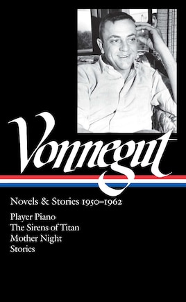 Kurt Vonnegut: Novels & Stories 1950-1962 (LOA #226): Player Piano / The Sirens of Titan / Mother Night / stories