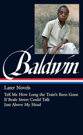 James Baldwin: Later Novels (loa #272): Tell Me How Long The Train's Been Gone / If Beale Street Could Talk / Just Above  My Head