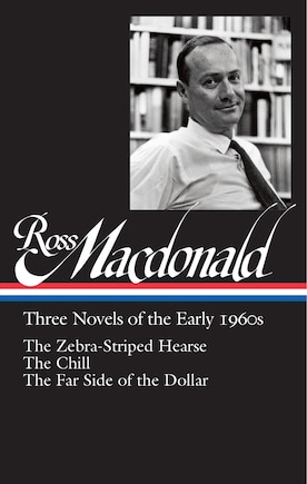 Ross Macdonald: Three Novels Of The Early 1960s (loa #279): The Zebra-striped Hearse / The Chill / The Far Side Of The Dollar