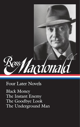 Ross Macdonald: Four Later Novels (loa #295): Black Money / The Instant Enemy / The Goodbye Look / The Underground Man