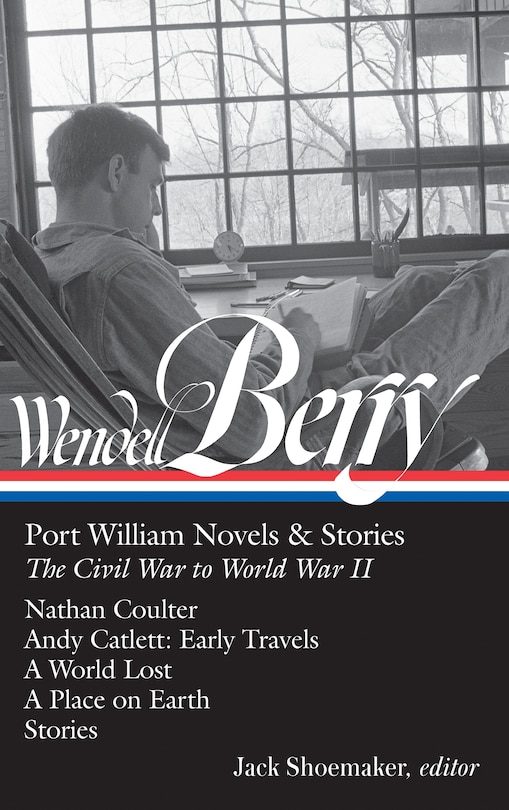 Front cover_Wendell Berry: Port William Novels & Stories: The Civil War to World War II (LOA #302)