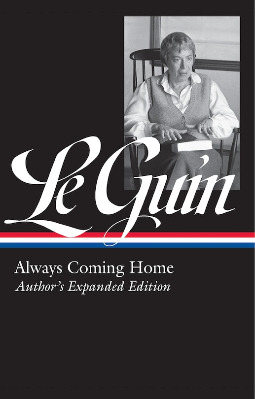 Ursula K. Le Guin: Always Coming Home (loa #315): Author's Expanded Edition