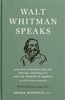 Front cover_Walt Whitman Speaks: His Final Thoughts On Life, Writing, Spirituality, And The  Promise Of America