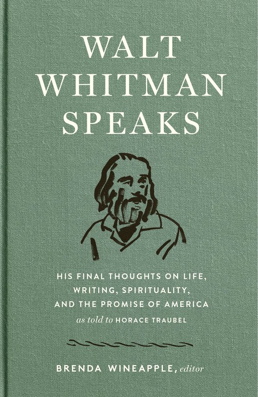 Front cover_Walt Whitman Speaks: His Final Thoughts On Life, Writing, Spirituality, And The  Promise Of America