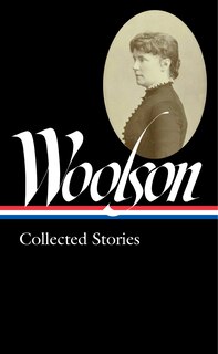 Front cover_Constance Fenimore Woolson: Collected Stories (loa #327)