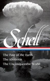 Front cover_Jonathan Schell: The Fate Of The Earth, The Abolition, The Unconquerable World (loa#329)