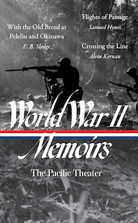 World War Ii Memoirs: The Pacific Theater (loa #351): With The Old Breed At Peleliu And Okinawa / Flights Of Passage / Crossing The Line