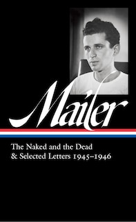 Front cover_Norman Mailer: The Naked and the Dead & Selected Letters 1945-1946 (LOA #364)
