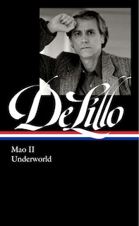 Front cover_Don DeLillo: Mao II & Underworld (LOA #374)