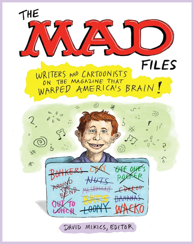 Couverture_The MAD Files: Writers and Cartoonists on the Magazine that Warped America's Brain!