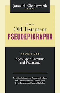 The Old Testament Pseudepigrapha, Volume 1: Apocalyptic Literature and Testaments