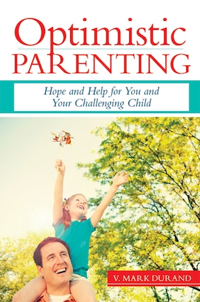 Optimistic Parenting: Hope and Help For You and Your Challenging Child