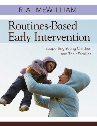 Routines-Based Early Intervention: Supporting Young Children and Their Families