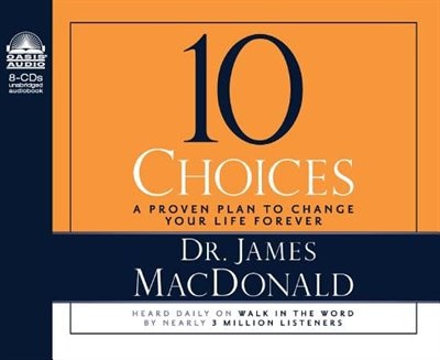 10 Choices: A Proven Plan To Change Your Life Forever