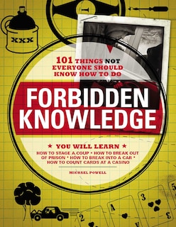 FORBIDDEN KNOWLEDGE: 101 Things NOT Everyone Should Know How to Do