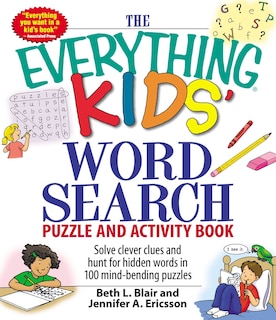 The Everything Kids' Word Search Puzzle and Activity Book: Solve clever clues and hunt for  hidden words in 100 mind-bending puzzles